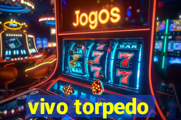 vivo torpedo